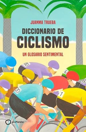 DICCIONARIO DE CICLISMO | 9788408269366 | TRUEBA, JUANMA | Llibreria Drac - Librería de Olot | Comprar libros en catalán y castellano online