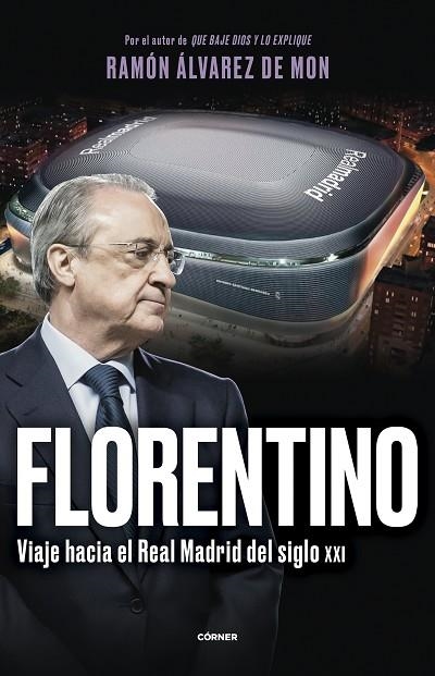 FLORENTINO. VIAJE HACIA EL REAL MADRID DEL SIGLO XXI | 9788412572728 | ÁLVAREZ DE MON, RAMÓN | Llibreria Drac - Librería de Olot | Comprar libros en catalán y castellano online