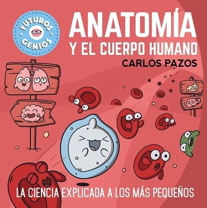 ANATOMÍA Y EL CUERPO HUMANO (FUTUROS GENIOS 8) | 9788448865597 | PAZOS, CARLOS | Llibreria Drac - Librería de Olot | Comprar libros en catalán y castellano online