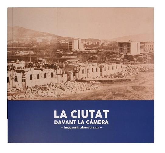 CIUTAT DAVANT LA CÀMERA, LA. IMAGINARIS URBANS AL S. XIX | 9788491564546 | AA.DD. | Llibreria Drac - Llibreria d'Olot | Comprar llibres en català i castellà online