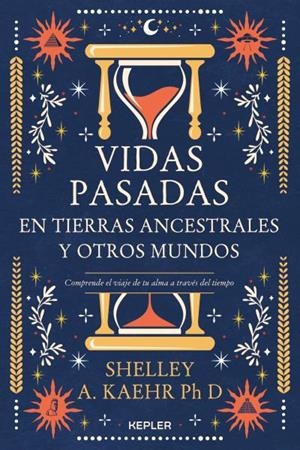 VIDAS PASADAS EN TIERRAS ANCESTRALES Y OTROS MUNDOS | 9788416344802 | KAEHR, SHELLEY A. | Llibreria Drac - Llibreria d'Olot | Comprar llibres en català i castellà online