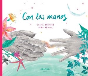 CON LAS MANOS | 9788418972324 | BERNABÈ, ELENA | Llibreria Drac - Llibreria d'Olot | Comprar llibres en català i castellà online