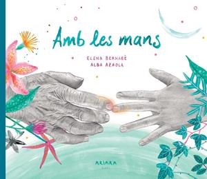 AMB LES MANS | 9788418972317 | BERNABÈ, ELENA | Llibreria Drac - Llibreria d'Olot | Comprar llibres en català i castellà online