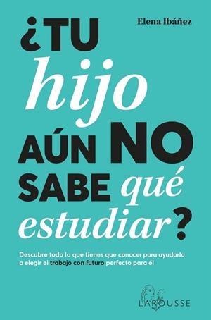 ¿TU HIJO AÚN NO SABE QUÉ ESTUDIAR? | 9788419436825 | IBÁÑEZ, ELENA | Llibreria Drac - Librería de Olot | Comprar libros en catalán y castellano online