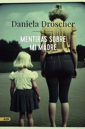 MENTIRAS SOBRE MI MADRE (ADN) | 9788411482233 | DRÖSCHER, DANIELA | Llibreria Drac - Librería de Olot | Comprar libros en catalán y castellano online