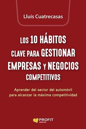 10 HÁBITOS CLAVE PARA GESTIONAR EMPRESAS Y NEGOCIOS COMPETITIVOS, LOS | 9788419212825 | CUATRECASAS, LLUIS | Llibreria Drac - Librería de Olot | Comprar libros en catalán y castellano online