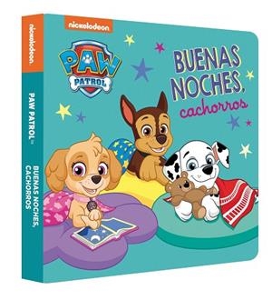 BUENAS NOCHES, CACHORROS (PAW PATROL | PATRULLA CANINA. LIBRO DE CARTÓN) | 9788448863692 | NICKELODEON | Llibreria Drac - Librería de Olot | Comprar libros en catalán y castellano online