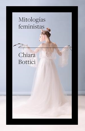 MITOLOGÍAS FEMINISTAS | 9788419154316 | BOTTICI, CHIARA | Llibreria Drac - Librería de Olot | Comprar libros en catalán y castellano online