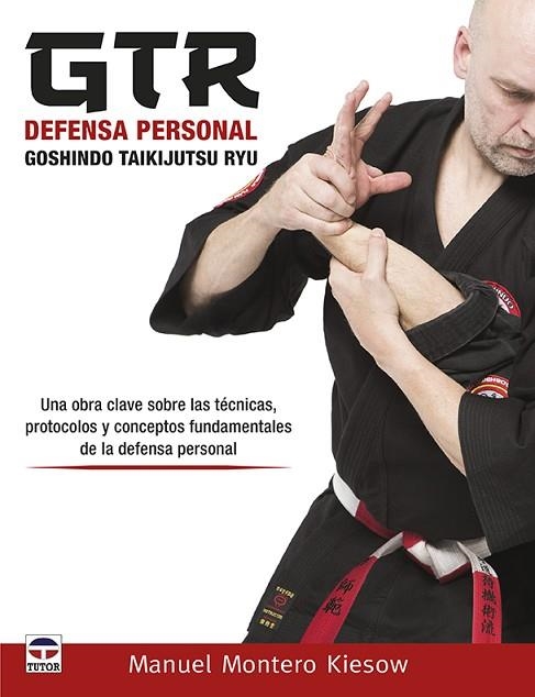 GTR DEFENSA PERSONAL. GOSHINDO TAIKIJUTSU RYU | 9788416676644 | MONTERO KIESOW, MANUEL | Llibreria Drac - Librería de Olot | Comprar libros en catalán y castellano online