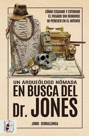 ARQUEÓLOGO NÓMADA EN BUSCA DEL DR. JONES, UN | 9788412658828 | SERRALLONGA, JORDI | Llibreria Drac - Llibreria d'Olot | Comprar llibres en català i castellà online