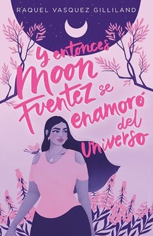 Y ENTONCES MOON FUENTEZ SE ENAMORO DEL UNIVERSO | 9788419621115 | VASQUEZ, RAQUEL | Llibreria Drac - Librería de Olot | Comprar libros en catalán y castellano online