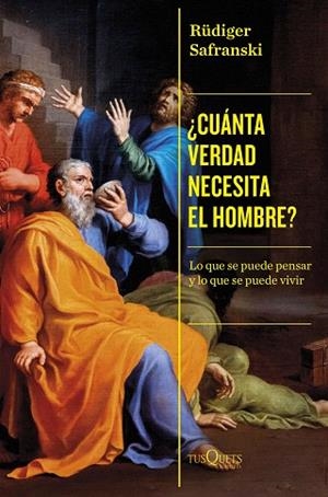 ¿CUÁNTA VERDAD NECESITA EL HOMBRE? | 9788411073332 | SAFRANSKI, RÜDIGER | Llibreria Drac - Librería de Olot | Comprar libros en catalán y castellano online