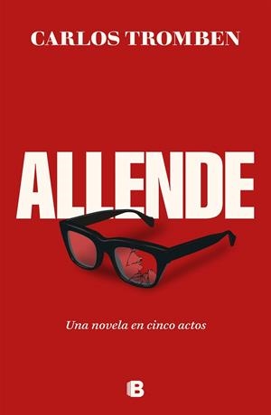 ALLENDE. UNA NOVELA EN CINCO ACTOS | 9788466677080 | TROMBEN, CARLOS | Llibreria Drac - Llibreria d'Olot | Comprar llibres en català i castellà online