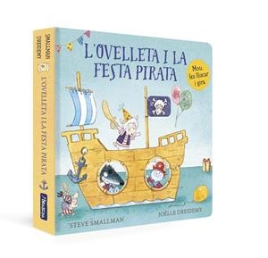 OVELLETA I LA FESTA PIRATA, L' (L'OVELLETA QUE VA VENIR A SOPAR. LLIBRE DE CARTRÓ) | 9788448863272 | DREIDEMY, JOËLLE; SMALLMAN, STEVE | Llibreria Drac - Librería de Olot | Comprar libros en catalán y castellano online