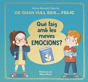 DE GRAN VULL SER... FELIÇ. QUÈ FAIG AMB LES MEVES EMOCIONS? | 9788448866662 | MORATÓ, ANNA | Llibreria Drac - Llibreria d'Olot | Comprar llibres en català i castellà online