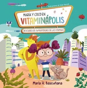 MARÍA Y COCO EN VITAMINÁPOLIS. DESCUBRE LOS SUPERPODERES DE LAS VITAMINAS | 9788448866129 | HERNÁNDEZ BASCUÑANA, MARÍA | Llibreria Drac - Llibreria d'Olot | Comprar llibres en català i castellà online