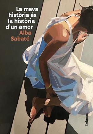 MEVA HISTÒRIA ÉS LA HISTÒRIA D'UN AMOR, LA | 9788466431095 | SABATÉ, ALBA | Llibreria Drac - Librería de Olot | Comprar libros en catalán y castellano online