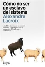 CÓMO NO SER UN ESCLAVO DEL SISTEMA | 9788419558237 | LACROIX, ALEXANDRE | Llibreria Drac - Librería de Olot | Comprar libros en catalán y castellano online