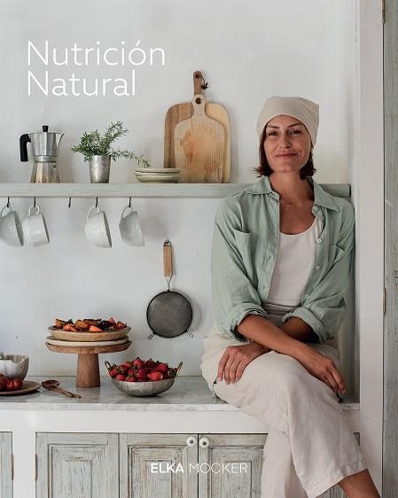 NUTRICIÓN NATURAL | 9788419466976 | MOCKER, ELKA | Llibreria Drac - Librería de Olot | Comprar libros en catalán y castellano online