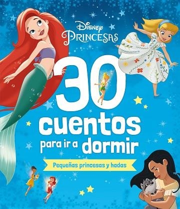 DISNEY. 30 CUENTOS PARA IR A DORMIR. PEQUEÑAS PRINCESAS Y HADAS | 9788419547330 | DISNEY | Llibreria Drac - Librería de Olot | Comprar libros en catalán y castellano online