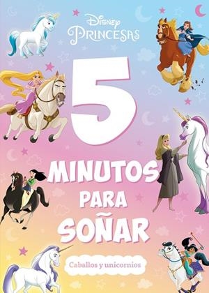 PRINCESAS. 5 MINUTOS PARA SOÑAR. CABALLOS Y UNICORNIOS | 9788419547323 | DISNEY | Llibreria Drac - Librería de Olot | Comprar libros en catalán y castellano online
