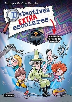 MISTERIOSA FERIA DE LOS INVENTOS (DETECTIVES EXTRAESCOLARES 4) | 9788408276517 | MARTÍN, ENRIQUE CARLOS | Llibreria Drac - Librería de Olot | Comprar libros en catalán y castellano online