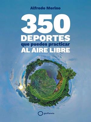 350 DEPORTES QUE PUEDES PRACTICAR AL AIRE LIBRE | 9788408276739 | MERINO, ALFREDO | Llibreria Drac - Librería de Olot | Comprar libros en catalán y castellano online