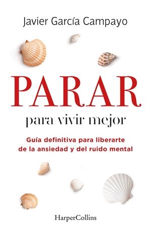 PARAR PARA VIVIR MEJOR. GUÍA DEFINITIVA PARA LIBERARTE DE LA ANSIEDAD Y DEL RUIDO MENTAL | 9788491399803 | GARCÍA, JAVIER | Llibreria Drac - Librería de Olot | Comprar libros en catalán y castellano online