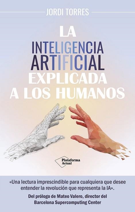 INTELIGENCIA ARTIFICIAL EXPLICADA A LOS HUMANOS, LA | 9788419655561 | TORRES, JORDI | Llibreria Drac - Librería de Olot | Comprar libros en catalán y castellano online
