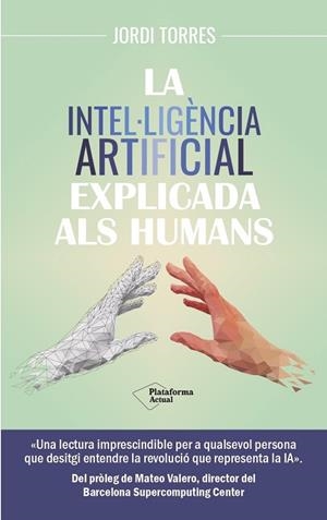 INTEL·LIGÈNCIA ARTIFICIAL EXPLICADA ALS HUMANS, LA | 9788419655585 | TORRES, JORDI | Llibreria Drac - Llibreria d'Olot | Comprar llibres en català i castellà online