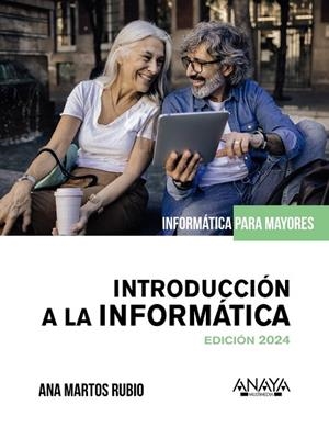 INTRODUCCIÓN A LA INFORMATICA. EDICIÓN 2024 (INFORMATICA PARA MAYORES) | 9788441548398 | MARTOS, ANA | Llibreria Drac - Librería de Olot | Comprar libros en catalán y castellano online