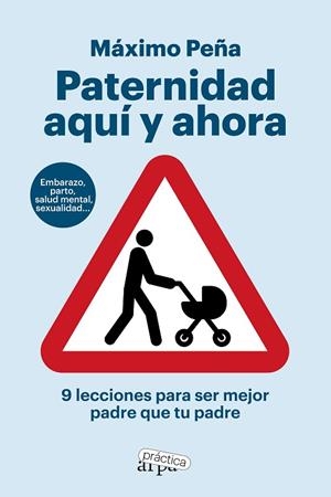 PATERNIDAD AQUÍ Y AHORA. 9 LECCIONES PARA SER MEJOR PADRE QUE TU PADRE | 9788419662194 | PEÑA, MÁXIMO | Llibreria Drac - Llibreria d'Olot | Comprar llibres en català i castellà online