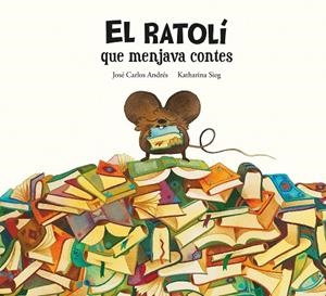 RATOLÍ QUE MENJAVA CONTES, EL | 9788419607294 | ANDRÉS, JOSÉ CARLOS | Llibreria Drac - Llibreria d'Olot | Comprar llibres en català i castellà online