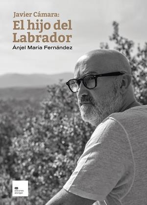 JAVIER CÁMARA: EL HIJO DEL LABRADOR | 9788419689009 | FERNÁNDEZ, ÁNJEL MARÍA | Llibreria Drac - Llibreria d'Olot | Comprar llibres en català i castellà online