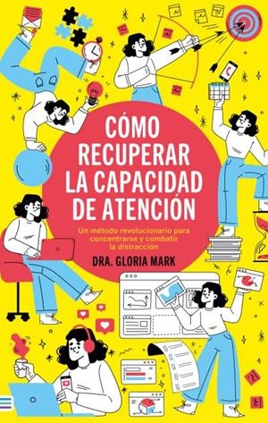 CÓMO RECUPERAR LA CAPACIDAD DE ATENCIÓN | 9788492917181 | MARK, GLORIA | Llibreria Drac - Librería de Olot | Comprar libros en catalán y castellano online