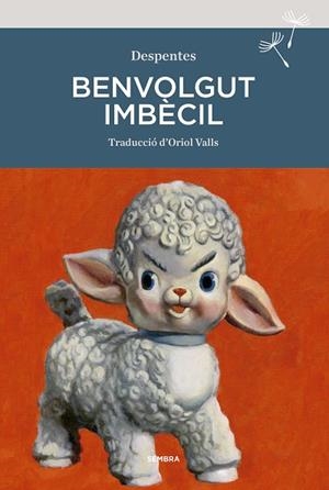 BENVOLGUT IMBÈCIL | 9788416698929 | DESPENTES, VIRGINIE | Llibreria Drac - Librería de Olot | Comprar libros en catalán y castellano online