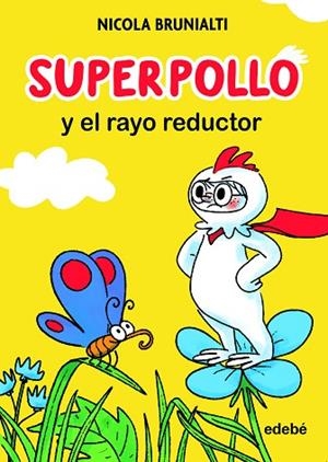 SUPERPOLLO Y EL RAYO REDUCTOR | 9788468360300 | BRUNIALTI, NICOLA | Llibreria Drac - Librería de Olot | Comprar libros en catalán y castellano online