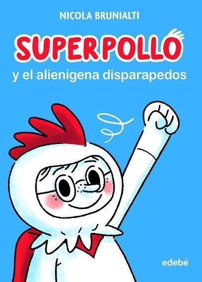SUPERPOLLO Y EL ALIENÍGENA DISPARAPEDOS | 9788468356730 | BRUNIALTI, NICOLA | Llibreria Drac - Librería de Olot | Comprar libros en catalán y castellano online