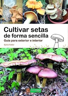 CULTIVAR SETAS DE FORMA SENCILLA | 9788412587524 | HUTTER, SYLVIA | Llibreria Drac - Librería de Olot | Comprar libros en catalán y castellano online