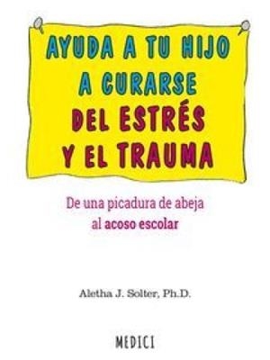 AYUDA A TU HIJO A CURARSE DEL ESTRES Y EL TRAUMA | 9788487991810 | SOLTER, ALETHA | Llibreria Drac - Librería de Olot | Comprar libros en catalán y castellano online