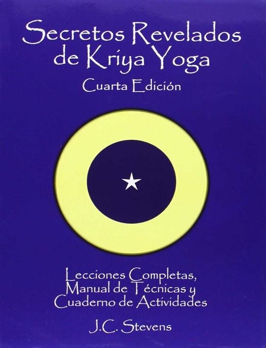 SECRETOS REVELADOS DE KRIYA YOGA: LECCIONES COMPLETAS,MANUAL DE TECNICAS Y CUADE | 9781492112051 | STEVENS R.W./ NINA SWAN/ FEDERICO RAMOS | Llibreria Drac - Librería de Olot | Comprar libros en catalán y castellano online