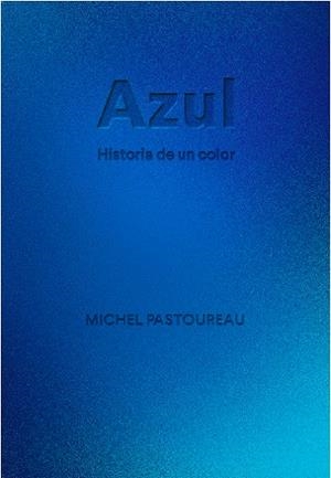 AZUL. HISTORIA DE UN COLOR | 9788412712223 | PASTOUREAU, MICHEL | Llibreria Drac - Llibreria d'Olot | Comprar llibres en català i castellà online