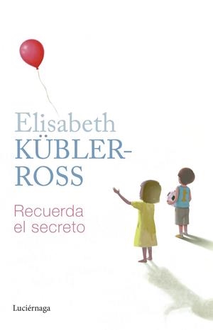 RECUERDA EL SECRETO | 9788419164797 | KÜBLER-ROSS, ELISABETH | Llibreria Drac - Llibreria d'Olot | Comprar llibres en català i castellà online