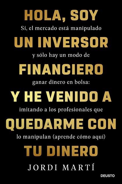 HOLA, SOY UN INVERSOR FINANCIERO Y HE VENIDO A QUEDARME CON TU DINERO | 9788423436330 | MARTÍ, JORDI | Llibreria Drac - Librería de Olot | Comprar libros en catalán y castellano online