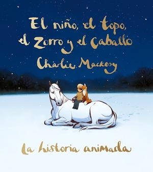 NIÑO, EL TOPO, EL ZORRO Y EL CABALLO, EL. LA HISTORIA ANIMADA | 9788491298991 | MACKESY, CHARLIE | Llibreria Drac - Librería de Olot | Comprar libros en catalán y castellano online