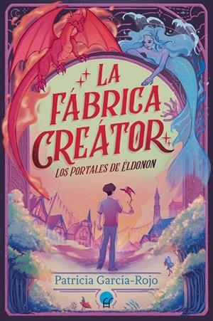 FÁBRICA CREÁTOR, LA (LOS PORTALES DE ÉLDONON 1) | 9788419472588 | GARCIA ROJO, PATRICIA | Llibreria Drac - Llibreria d'Olot | Comprar llibres en català i castellà online