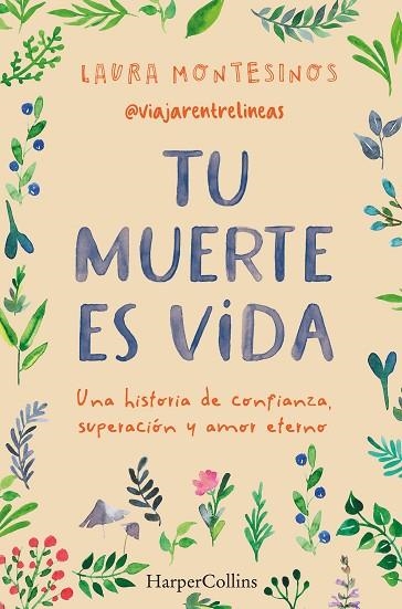 TU MUERTE ES VIDA. UNA HISTORIA DE CONFIANZA, SUPERACIÓN Y AMOR ETERNO | 9788491399841 | MONTESINOS, LAURA | Llibreria Drac - Librería de Olot | Comprar libros en catalán y castellano online