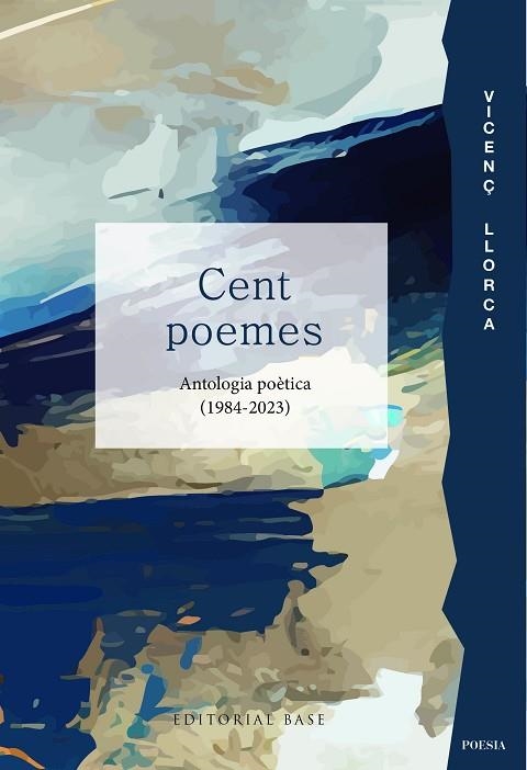 CENT POEMES. ANTOLOGIA POÈTICA (1984-2023) | 9788419007827 | LLORCA, VICENÇ | Llibreria Drac - Librería de Olot | Comprar libros en catalán y castellano online