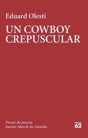 COWBOY CREPUSCULAR, UN (PREMI AUSIAS MARCH 2023) | 9788429781502 | OLESTI, EDUARD | Llibreria Drac - Librería de Olot | Comprar libros en catalán y castellano online