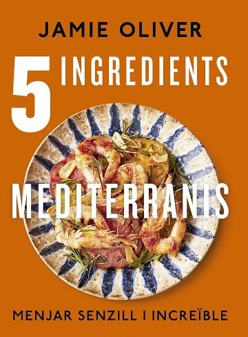 5 INGREDIENTS MEDITERRANIS | 9788466430890 | OLIVER, JAMIE | Llibreria Drac - Librería de Olot | Comprar libros en catalán y castellano online